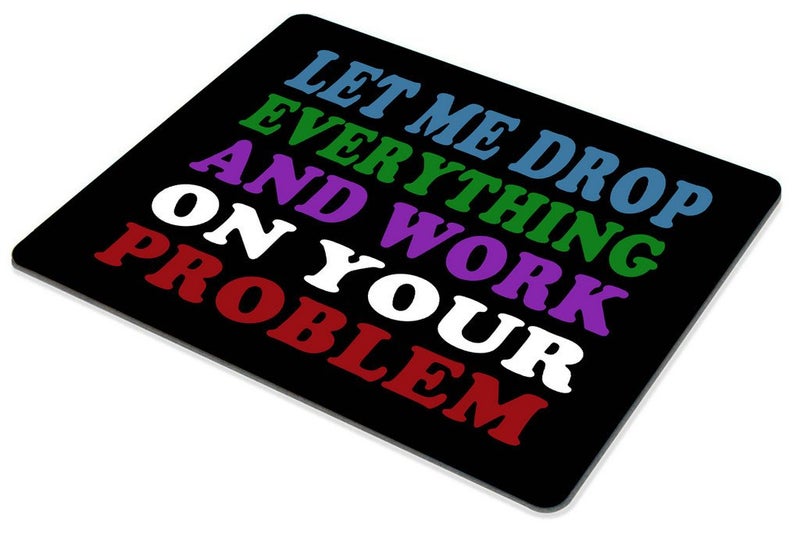 Smooffly Funny Saying Quotes Mouse Pad, Let Me Drop Everything and Work On Your Problem Gaming Mouse Pad Mat - Image 3
